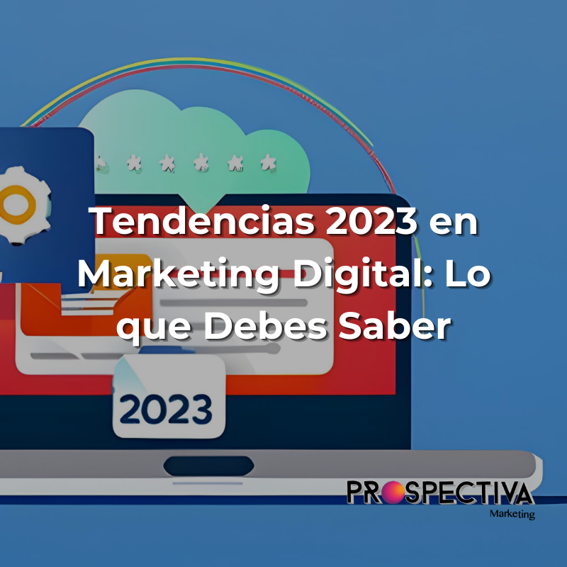 Tendencias 2023 en Marketing Digital: Lo que Debes Saber